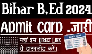 Bihar b. Ed admit card 2024 for entrance exam