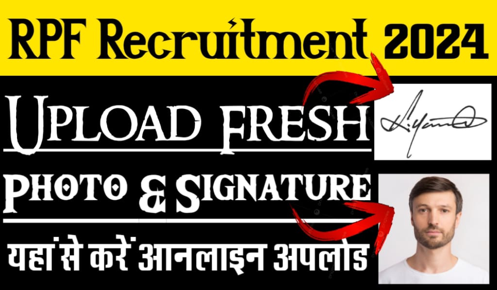 Railway rpf constable and si re-upload photo, signature recruitment 2024 for 4660 posts