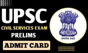 Upsc cse pre exam admit card 2024 download hall ticket, exam city, time, or date direct link available