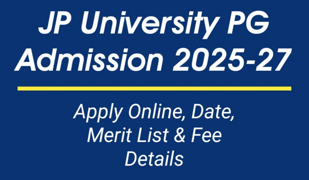 JP University PG Admission 2025-27: Apply Online, Date, Merit List & Fees Details
